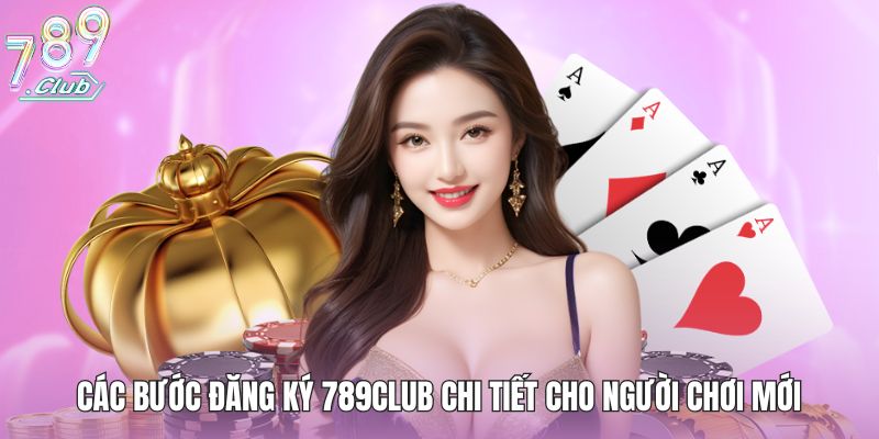 Đăng Ký 789club - Cách Tạo Tài Khoản Bạn Không Nên Bỏ Qua 2 Các bước đăng ký 789club chi tiết cho người chơi mới