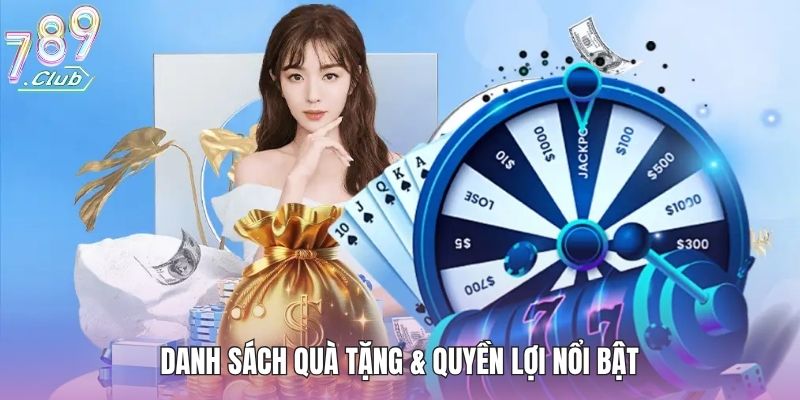 Khuyến Mãi 789club - Trải Nghiệm Ngay Ưu Đãi Độc Quyền 2 Danh sách quà tặng & quyền lợi nổi bật