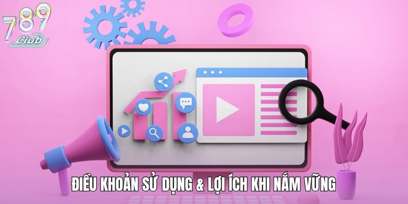 Điều Khoản Sử Dụng - Hướng Dẫn Đảm Bảo Quyền Lợi Chi Tiết 1 Điều khoản sử dụng & lợi ích khi nắm vững