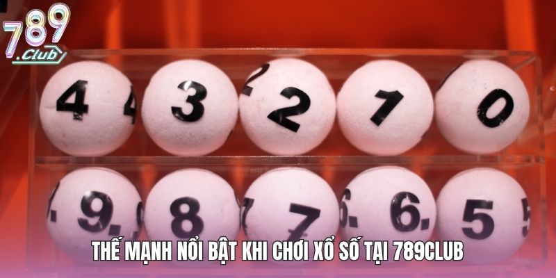 Xổ Số Hôm Nay - Sân Chơi May Mắn Được Yêu Thích Nhất 2026 4 Thế mạnh nổi bật khi chơi xổ số tại 789club