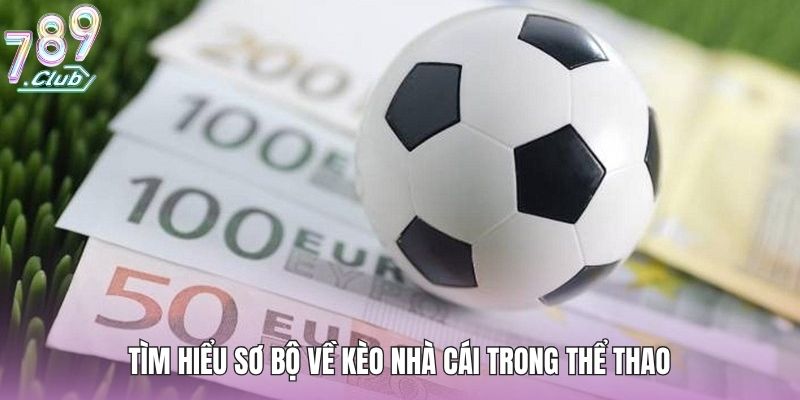 Kèo Nhà Cái Thể Thao - Hệ Thống Kèo Và Cách Áp Dụng Thực Tế 2 Tìm hiểu sơ bộ về kèo nhà cái trong thể thao